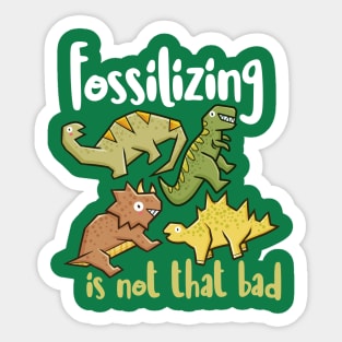 Fossilizing is not that bad Sticker